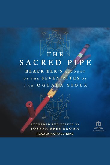 The Sacred Pipe - Black Elk’s Account of the Seven Rites of the Oglala Sioux - cover