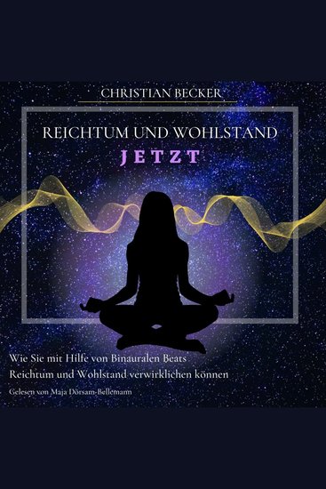 Reichtum und Wohlstand Jetzt - Wie Sie mit Hilfe von Binauralen Beats Reichtum und Wohlstand verwirklichen können - cover