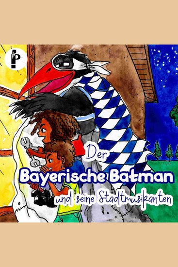 Der Bayerische Batman und seine Stadtmusikanten - Rabenstarke Märchen mit Gottfried dem Turboraben Ein Erst- und Vorlesebuch - cover