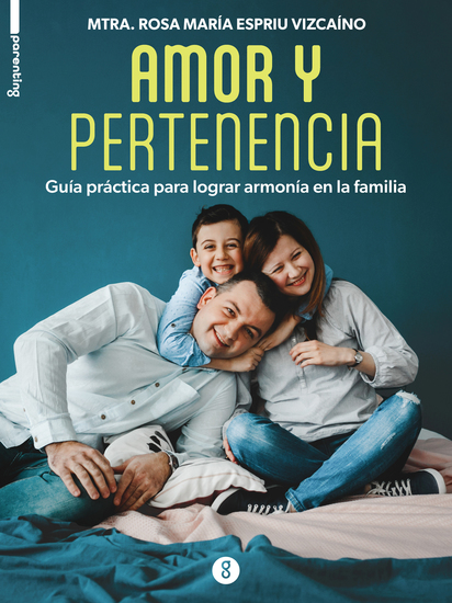 Amor y pertenencia - Guía práctica para lograr armonía en la familia - cover