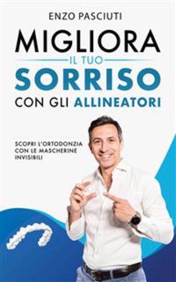 Migliora il tuo sorriso con gli allineatori - Scopri l’ortodonzia con le mascherine invisibili - cover