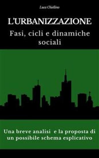 L'urbanizzazione Fasi cicli e dinamiche sociali - Una breve analisi e la proposta di un possibile schema esplicativo - cover