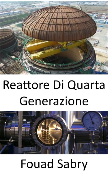 Reattore Di Quarta Generazione - Superare le carenze degli attuali impianti nucleari - cover