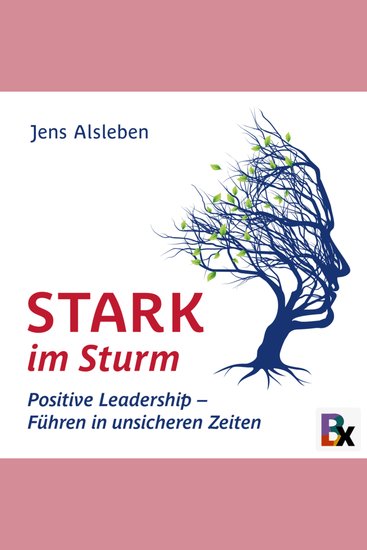Stark im Sturm - Positive Leadership - Führen in unsicheren Zeiten - cover