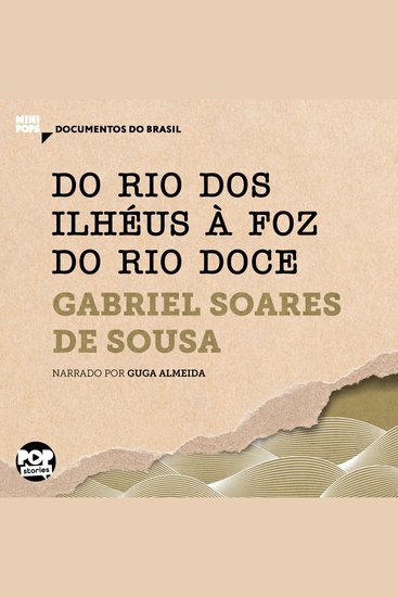 Do Rio dos Ilhéus à foz do Rio Doce: Trechos selecionados de Tratado Descritivo do Brasil - Documentos do Brasil - cover