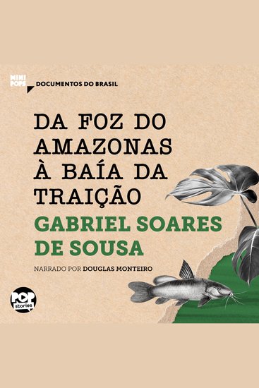 Da foz do Amazonas à Baía da Traição: Textos selecionados do livro Tratado Descritivo do Brasil - Documentos do Brasil - cover