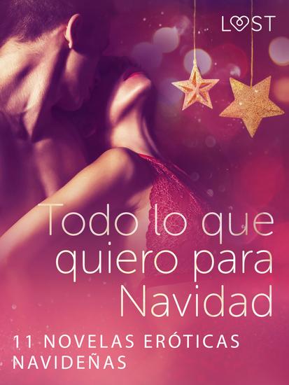 Todo lo que quiero para Navidad - 11 novelas eróticas navideñas - cover