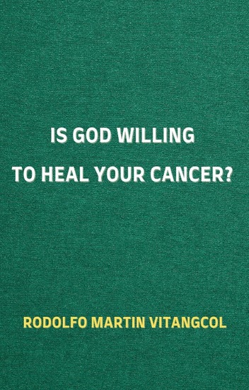 Is God Willing to Heal Your Cancer? - cover