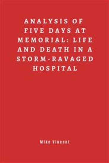 Summary of Five Days at Memorial - Life and Death in a Storm-Ravaged Hospital - cover