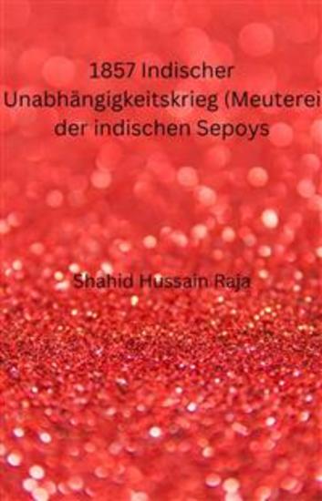 1857 Indischer Unabhängigkeitskrieg (Meuterei Der Indischen Sepoys) - Ursachen Und Folgen - cover