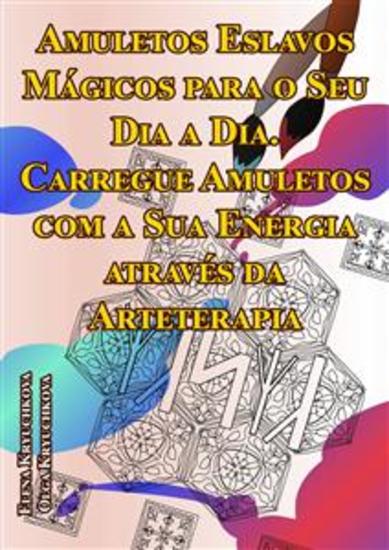 Amuletos Eslavos Mágicos Para O Seu Dia A Dia - Carregue Amuletos Com A Sua Energia Através Da Arteterapia - cover