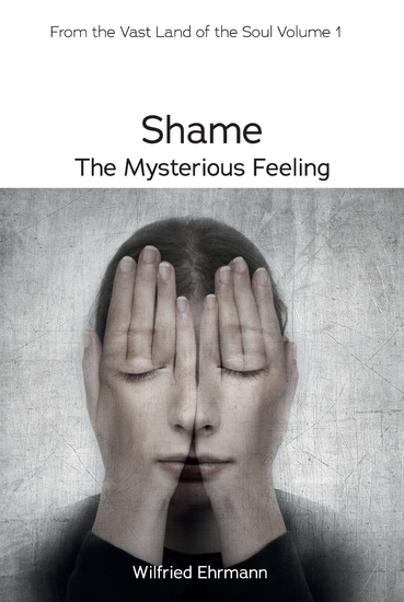 Shame - the Mysterious Feeling - A Guide to the Vast Field of our Inner World - cover