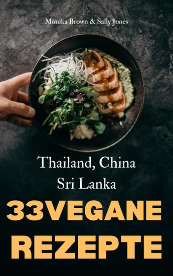 33 vegane asiatische rezepte: thailand sri lanka & china - lecker schnell und einfach zubereitet - cover