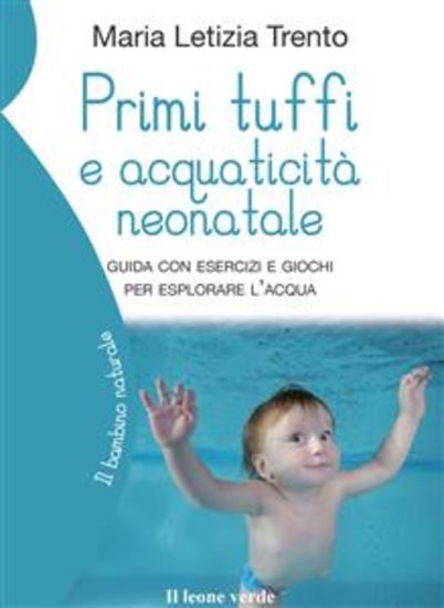 Primi tuffi e acquaticità neonatale - Guida con esercizi e giochi per esplorare l'acqua - cover