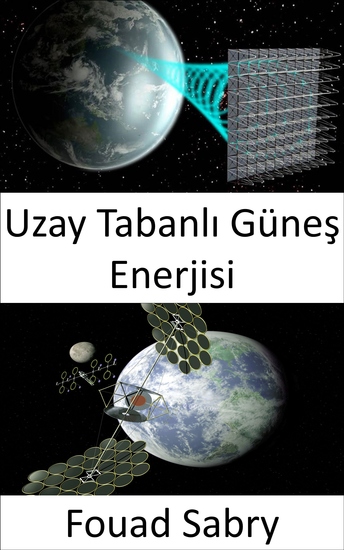 Uzay Tabanlı Güneş Enerjisi - İklim değişikliğine veya yakıt krizine büyük ölçekli çözüm - cover