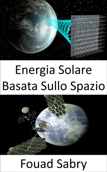 Energia Solare Basata Sullo Spazio - Soluzione su larga scala al cambiamento climatico o alla crisi del carburante - cover
