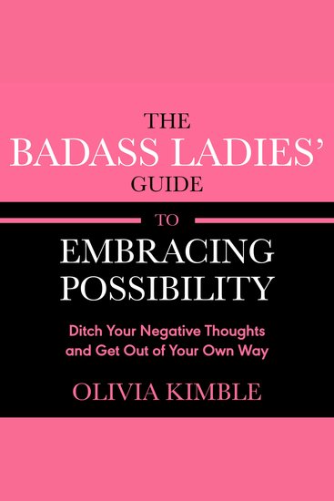 The Badass Ladies' Guide to Embracing Possibility - Ditch Your Negative Thoughts and Get Out of Your Own Way - cover