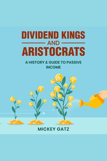 Dividend Kings and Aristocrats - A History & Guide to Passive Income - cover