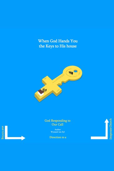 When God Hands You the Keys to His House - God Responding to Our Call and Giving Direction to a Desperate Church - cover