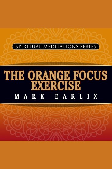The Orange Focus Exercise - Spiritual Meditations Series - cover