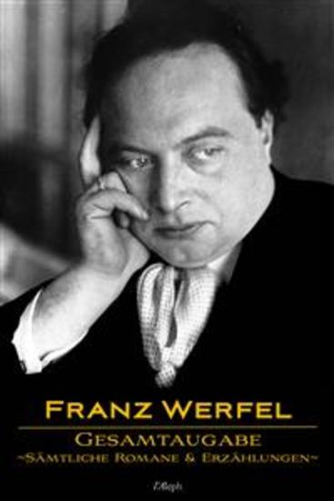 Franz Werfel: Gesamtausgabe - Sämtliche Romane und Erzählungen - Neue überarbeitete Auflage - cover