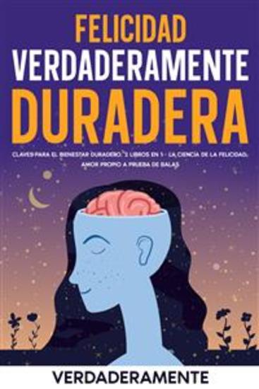 Felicidad Verdaderamente Duradera - Claves para el bienestar duradero 2 Libros en 1 - La Ciencia de la Felicidad Amor Propio a Prueba de Balas - cover