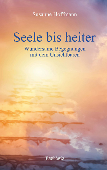 Seele bis heiter - Wundersame Begegnungen mit dem Unsichtbaren - cover