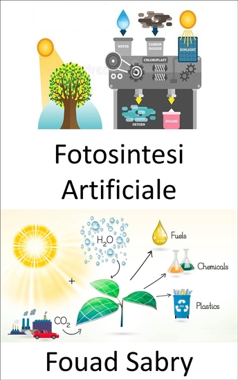 Fotosintesi Artificiale - Catturare e immagazzinare l'energia dalla luce solare per produrre combustibile solare - cover