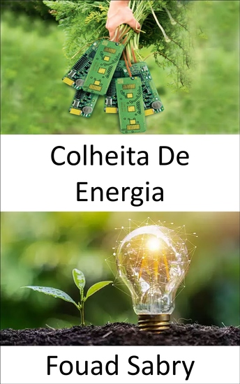 Colheita De Energia - Convertendo a energia ambiente presente no ambiente em energia elétrica - cover