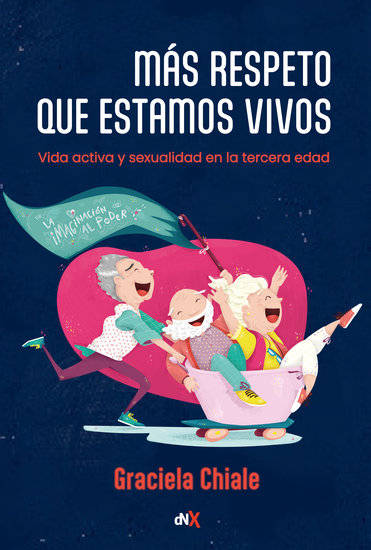 Más respeto que estamos vivos - Vida activa y sexualidad en la tercera edad - cover