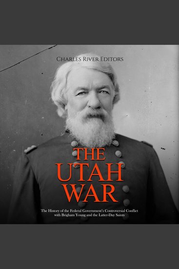 Utah War The: The History of the Federal Government’s Controversial Conflict with Brigham Young and the Latter-Day Saints - cover