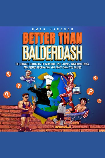 Better Than Balderdash - The Ultimate Collection of Incredible True Stories Intriguing Trivia and Absurd Information You Didn’t Know You Needed - cover