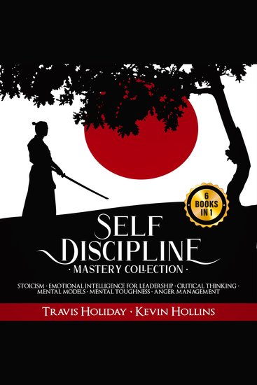Self Discipline Mastery Collection - 6 Books in 1 : Stoicism Emotional Intelligence for Leadership Critical Thinking Mental Models Mental Toughness Anger Management - cover