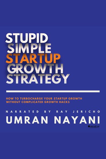 Stupid Simple Startup Growth Strategy - How To Turbocharge Your Startup Growth Without Complicated Growth Hacks - cover