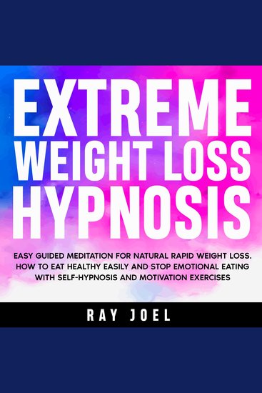 Extreme Weight Loss Hypnosis - Easy Guided Meditation for Natural Rapid Weight Loss How to Eat Healthy Easily and Stop Emotional Eating With SelfHypnosis and Motivation Exercises - cover