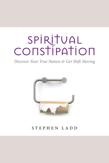 Spiritual Constipation - Discover Your True Nature & Get Shift Moving - cover