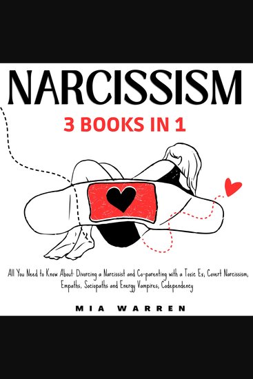 Narcissism 3 Books in 1: All You Need to Know About: Divorcing a Narcissist and Co-parenting with a Toxic Ex; Covert Narcissism; Empaths Sociopaths and Energy Vampires; Codependency - cover