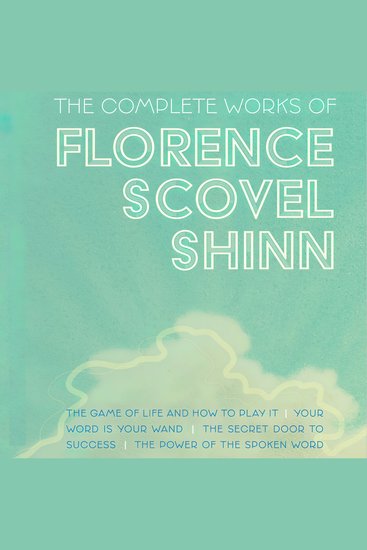 The Complete Works of Florence Scovel Shinn - cover