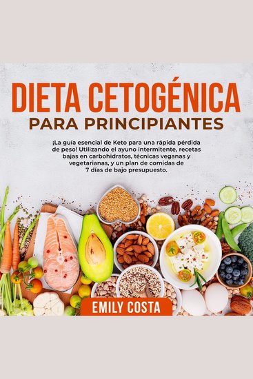 Dieta Cetogénica Para Principiantes: ¡La guía esencial de Keto para una rápida pérdida de peso! Utilizando el ayuno intermitente recetas bajas en carbohidratos técnicas veganas y vegetarianas y un plan de comidas de 7 días de bajo presupuesto - cover