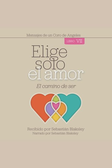 Elige solo el amor: El camino de ser - Libro VII - cover