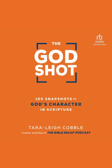 The God Shot - 100 Snapshots of God's Character in Scripture - cover