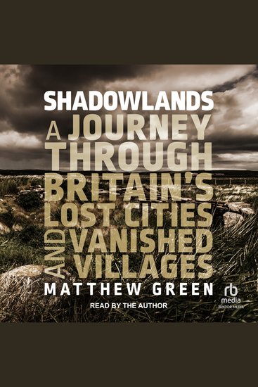 Shadowlands - A Journey Through Britain's Lost Cities and Vanished Villages - cover