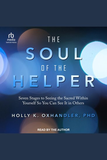 The Soul of the Helper - Seven Stages to Seeing the Sacred Within Yourself So You Can See It in Others - cover