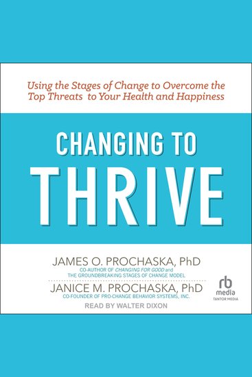 Changing to Thrive - Using the Stages of Change to Overcome the Top Threats to Your Health and Happiness - cover