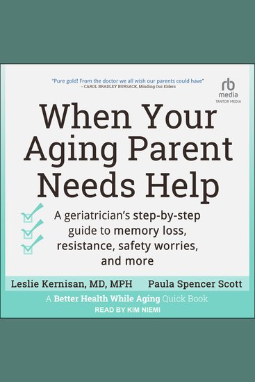 When Your Aging Parent Needs Help - A Geriatrician's Step-by-Step Guide to Memory Loss Resistance Safety Worries and More - cover