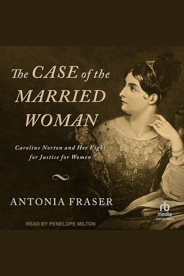 The Case of the Married Woman - Caroline Norton and Her Fight for Justice for Women - cover