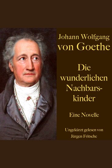 Johann Wolfgang von Goethe: Die wunderlichen Nachbarskinder - Eine Novelle Ungekürzt gelesen - cover