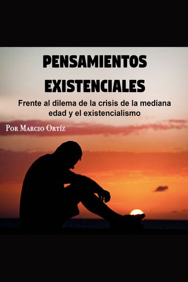Pensamientos existenciales - Frente al dilema de la crisis de la mediana edad y el existencialismo - cover