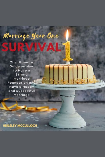Marriage Year One Survival - The Ultimate Guide on How to Have a Strong Marriage Foundation and Have a Happy and Successful Marriage - cover