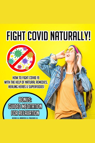 Fight Covid Naturally! - How To Fight Covid 19 With The Help Of Natural Remedies Healing Herbs & Superfoods! BONUS: Guided Meditation For Relaxation - cover